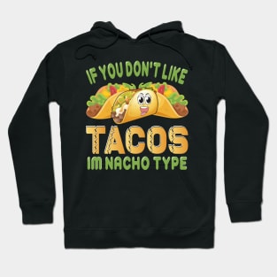 If You Don't Like Tacos I'm Nacho Type funny mexcian taco day Hoodie